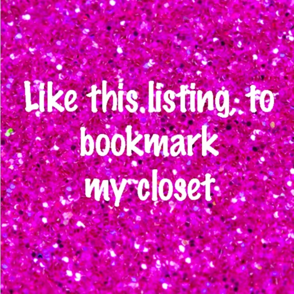 Bookmark my closet by “liking” this listing. Not sure how… just click the heart.